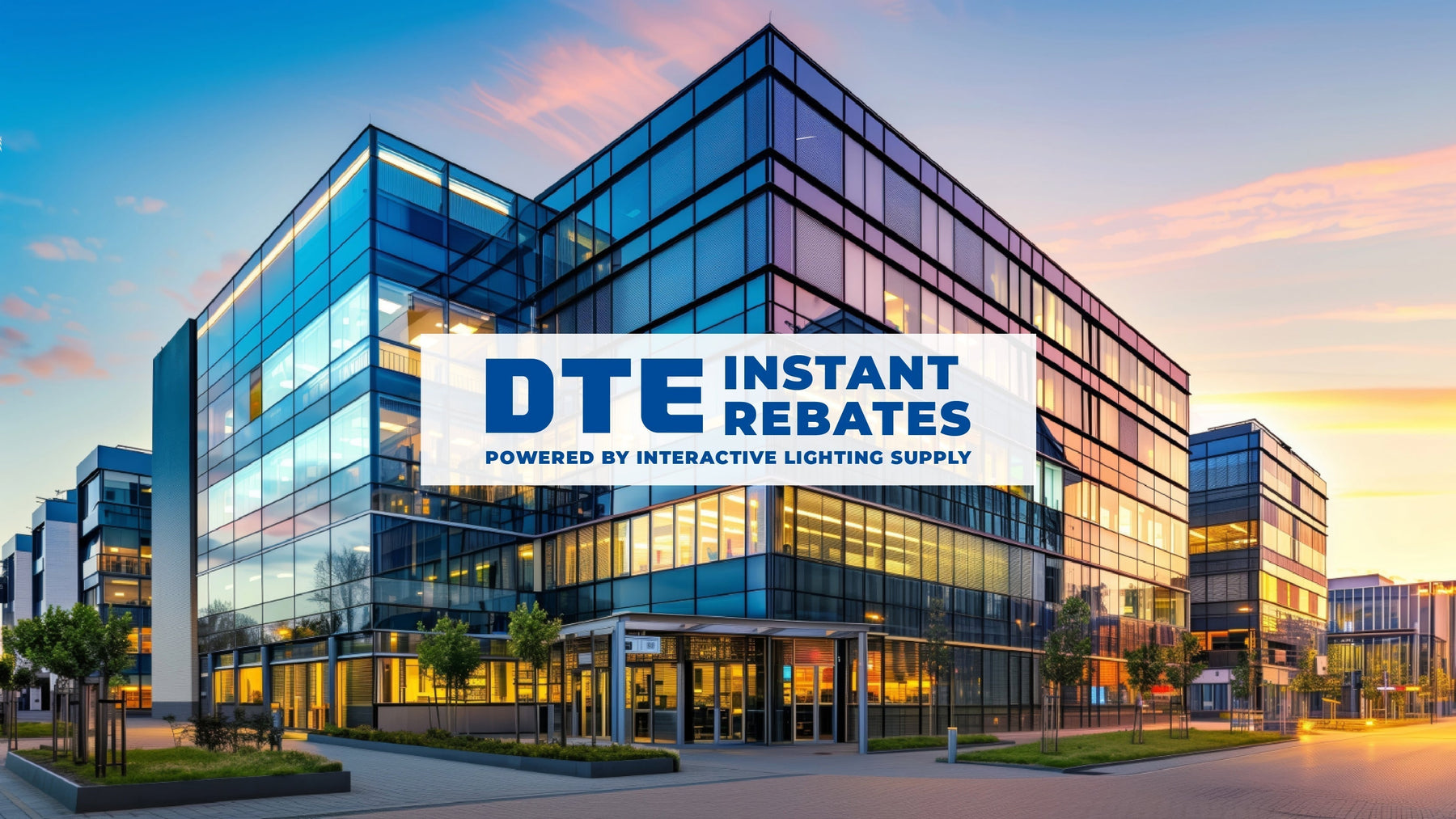 Unlock Instant Savings on Energy-Efficient Lighting with DTE Instant Rebates - Interactive Lighting Supply
